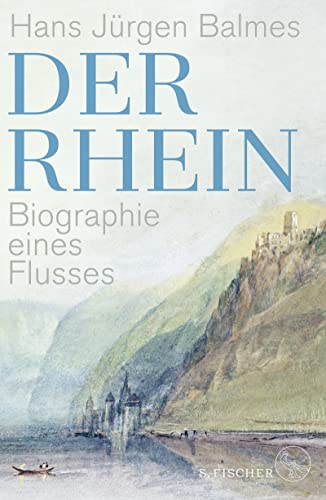 Der Rhein: Biographie eines Flusses