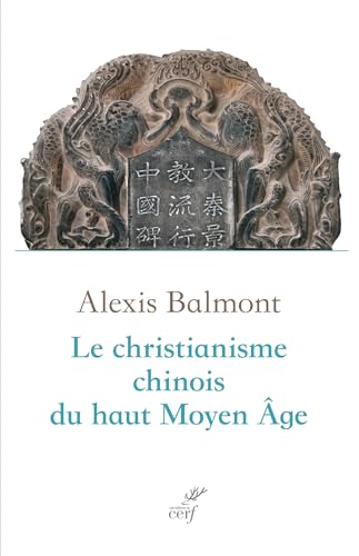 Le christianisme chinois du haut Moyen Âge: Recherche historique, philologique et théologique sur les textes chrétiens chinois du VIIe au Xe von CERF