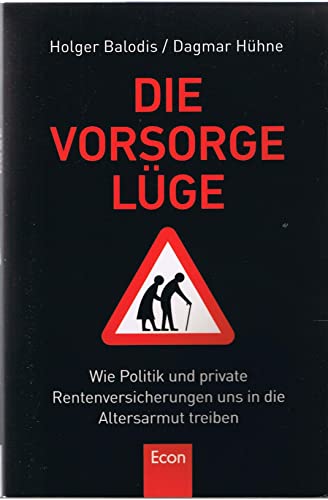 Die Vorsorgelüge: Wie Politik und private Rentenversicherung uns in die Altersarmut treiben