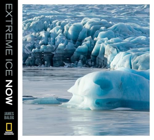 Extreme Ice Now: Vanishing Glaciers and Changing Climate: A Progress Report von National Geographic