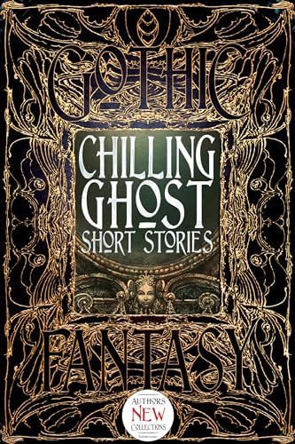 Chilling Ghost Short Stories: Anthology of New & Classic Tales (Gothic Fantasy)