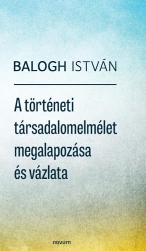 A történeti társadalomelmélet megalapozása és vázlata von novum premium