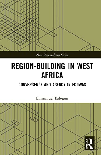 Region-Building in West Africa: Convergence and Agency in Ecowas (New Regionalisms) von Routledge