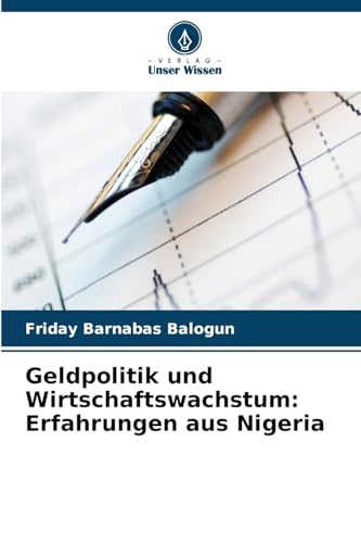 Geldpolitik und Wirtschaftswachstum: Erfahrungen aus Nigeria: DE von Verlag Unser Wissen