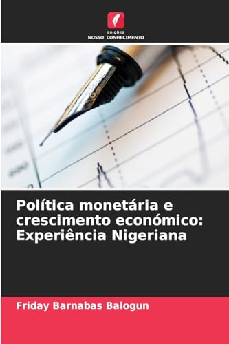 Política monetária e crescimento económico: Experiência Nigeriana: DE von Edições Nosso Conhecimento