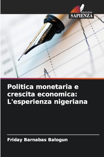 Politica monetaria e crescita economica: L'esperienza nigeriana: DE von Edizioni Sapienza