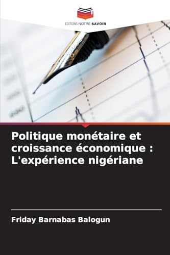 Politique monétaire et croissance économique : L'expérience nigériane: DE von Editions Notre Savoir