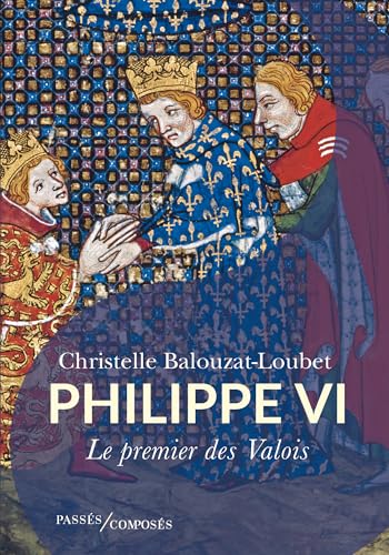 Philippe VI: Le premier des Valois von PASSES COMPOSES