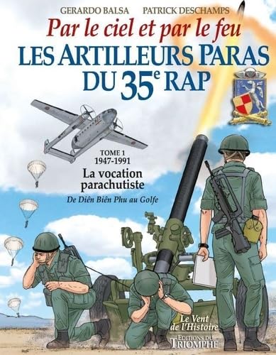 Les Artilleurs Paras du 35e RAP Tome 1 - 1947-1991 - La vocation parachutiste de Dien Bien Phu au Go von TRIOMPHE