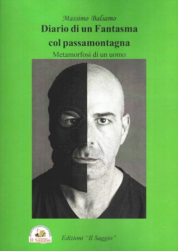 Diario di un fantasma col passamontagna. Metamorfosi di un uomo Diario di un fantasma col passamontagna. Metamorfosi di un uomo von Edizioni Il Saggio