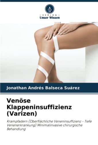 Venöse Klappeninsuffizienz (Varizen): Krampfadern (Oberflächliche Veneninsuffizienz - Tiefe Venenerkrankung) Minimalinvasive chirurgische Behandlung