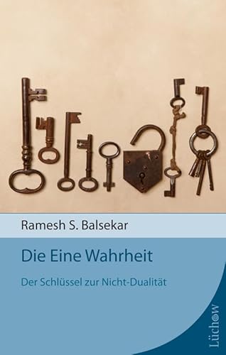 Die Eine Wahrheit: Der Schlüssel zur Nicht-Dualität von Lüchow Verlag
