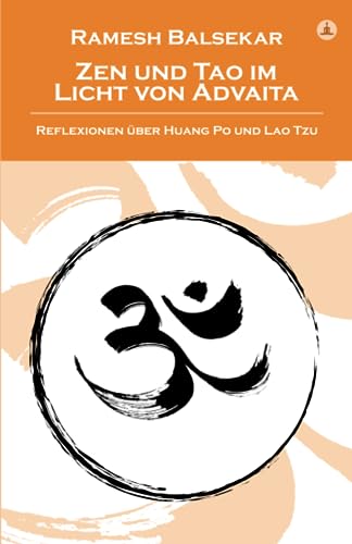 Zen und Tao im Licht von Advaita: Reflexionen über Huang Po und Lao Tzu - Advaita On Zen And Tao In German