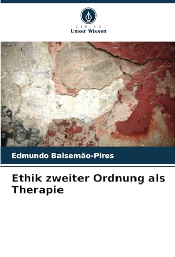 Ethik zweiter Ordnung als Therapie: DE von Verlag Unser Wissen