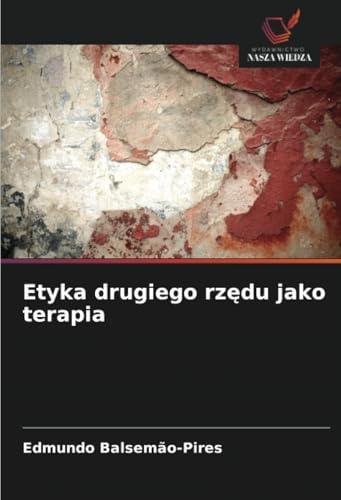 Etyka drugiego rzędu jako terapia: DE von Wydawnictwo Nasza Wiedza