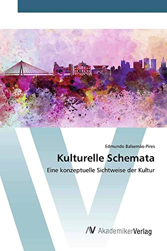 Kulturelle Schemata: Eine konzeptuelle Sichtweise der Kultur von AV Akademikerverlag