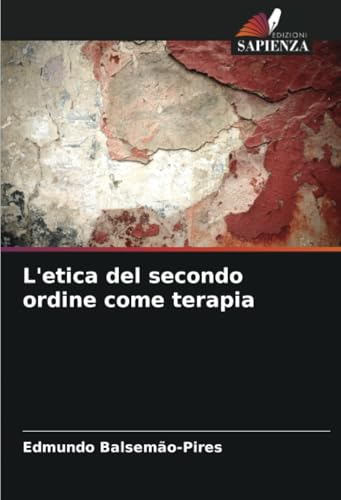 L'etica del secondo ordine come terapia von Edizioni Sapienza