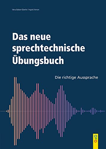 Das neue sprechtechnisches Übungsbuch: Die richtige Aussprache