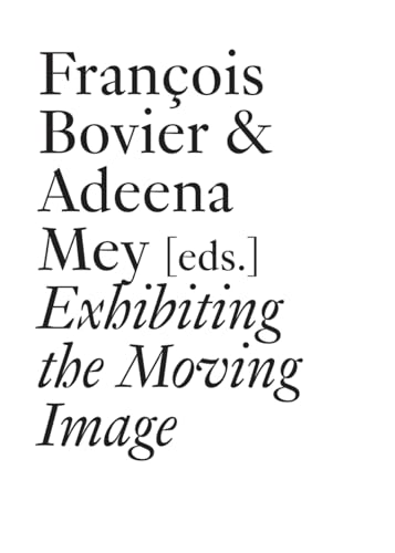 Exhibiting the Moving Image: An Anthology Vol. 1 (Documents, Band 22)