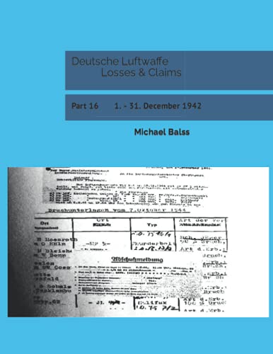 Deutsche Luftwaffe Losses & Claims: Part 16 1. - 31. December 1942 von Independently published