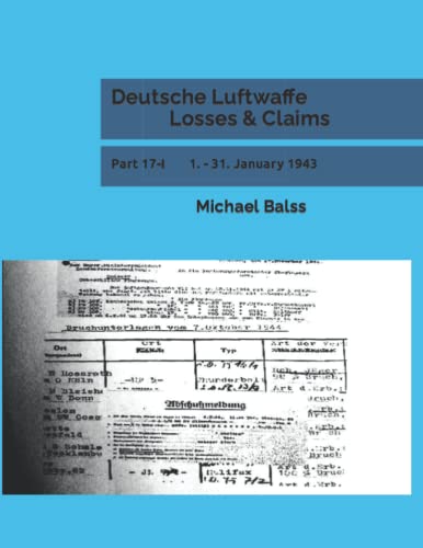 Deutsche Luftwaffe Losses & Claims: Part 17-I 1. - 31. January 1943 von Independently published