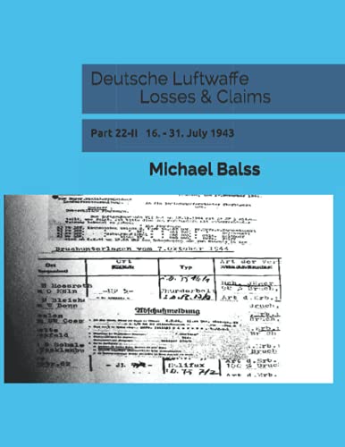Deutsche Luftwaffe Losses & Claims: Part 22-II 16. - 31. July 1943 von Independently published