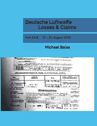 Deutsche Luftwaffe Losses & Claims: Part 23-II 17. - 31. August 1943 von Independently published