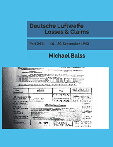 Deutsche Luftwaffe Losses & Claims: Part 24-II 16. - 30. September 1943 von Independently published