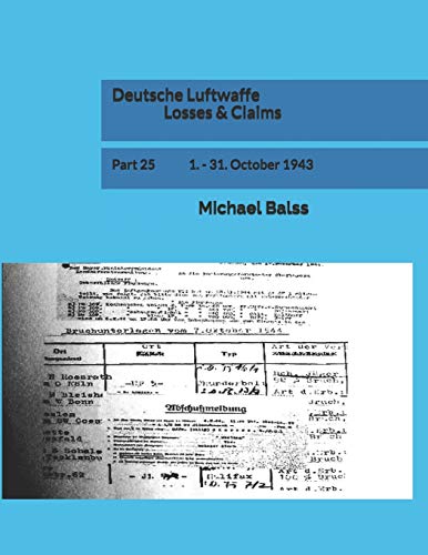 Deutsche Luftwaffe Losses & Claims: Part 25 1. - 31. October 1943 von Independently published