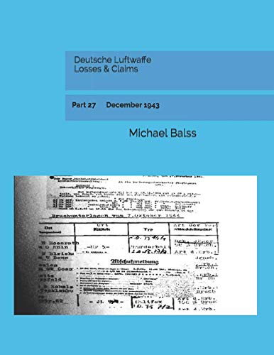 Deutsche Luftwaffe Losses & Claims: Part 27 December 1943 Deutsche Luftwaffe Losses & Claims: Part 27 December 1943 von Independently published