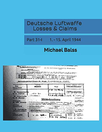 Deutsche Luftwaffe Losses & Claims: Part 31-I 1. - 15. April 1944