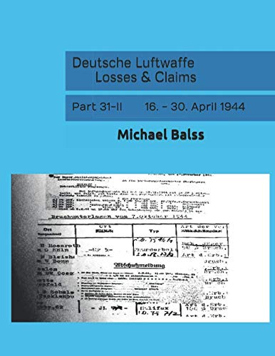 Deutsche Luftwaffe Losses & Claims: Part 31-II 16. - 30. April 1944 von Independently published