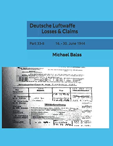 Deutsche Luftwaffe Losses & Claims: Part 33-II 16. - 30. June 1944 von Independently published