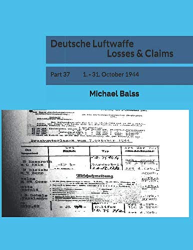 Deutsche Luftwaffe Losses & Claims: Part 37 1. - 31. October 1944 von Independently published