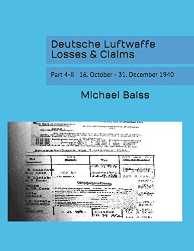 Deutsche Luftwaffe Losses & Claims: Part 4-II 16. October - 31. December 1940 von Independently published