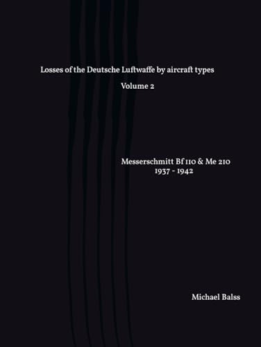 Losses of the Deutsche Luftwaffe by aircraft types Volume 2: Messerschmitt Bf 110 & Me 210 1937 - 1942 (part 1)