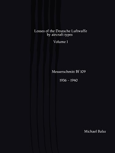 Losses of the Deutsche Luftwaffe: Messerschmidt Bf 109 Vol 1 Losses of the Deutsche Luftwaffe: Messerschmidt Bf 109 Vol 1 von Independently published