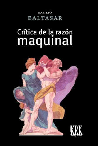 Crítica de la razón maquinal: Ensayo de filosofía agonista (Tras 3 letras, Band 80) von KRK Ediciones