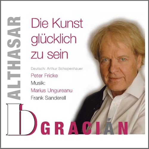 Balthasar Gracián - Die Kunst glücklich zu sein: Literarische Klangwanderungen Vol. V von Faszination Hören