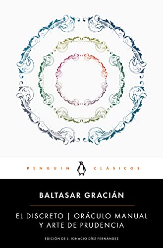 El discreto / Oráculo manual y arte de prudencia: edición de un catedrático de la Universidad Complutense de Madrid (Penguin Clásicos)