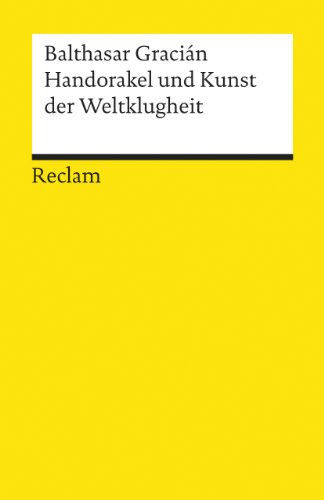 Handorakel und Kunst der Weltklugheit: Gracián, Balthasar – Logik und Ethik – 2771 (Reclams Universal-Bibliothek)