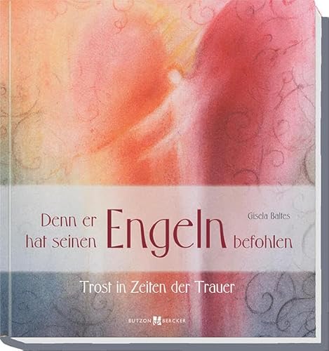 Denn er hat seinen Engeln befohlen: Trost in Zeiten der Trauer