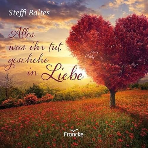 Alles, was ihr tut, geschehe in Liebe von Francke-Buch