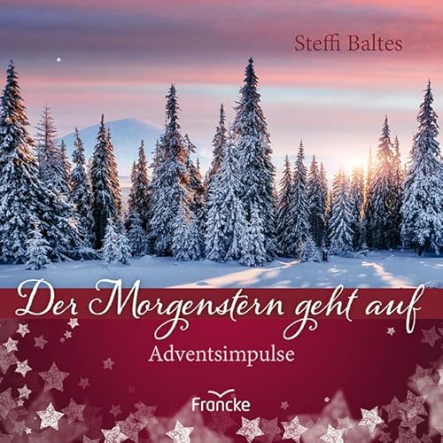 Der Morgenstern geht auf: Adventsimpulse von Francke-Buch