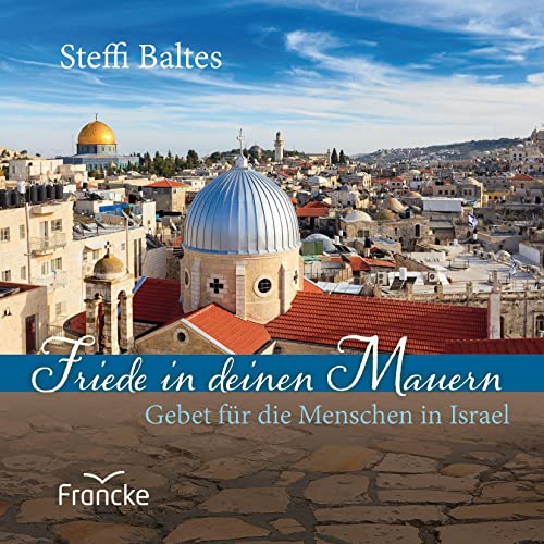 Friede in deinen Mauern: Gebet für die Menschen in Israel von Francke-Buch