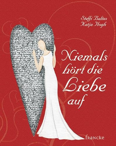Niemals hört die Liebe auf Niemals hört die Liebe auf von Francke-Buchhandlung