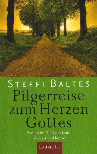 Pilgerreise zum Herzen Gottes: Frauen im Heiligen Land – damals und heute Pilgerreise zum Herzen Gottes: Frauen im Heiligen Land – damals und heute