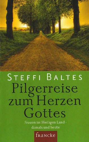 Pilgerreise zum Herzen Gottes: Frauen im Heiligen Land – damals und heute