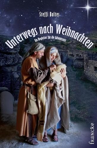 Unterwegs nach Weihnachten: Ein Begleiter für die Adventszeit Unterwegs nach Weihnachten: Ein Begleiter für die Adventszeit