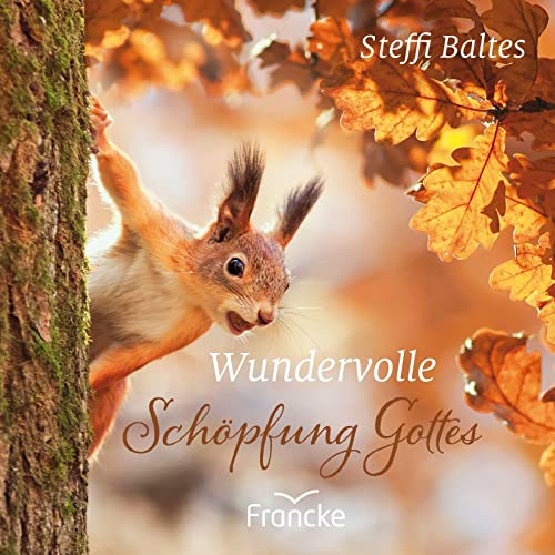 Wundervolle Schöpfung Gottes von Francke-Buch